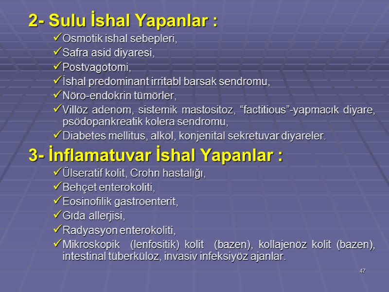 2- Sulu İshal Yapanlar :  Osmotik ishal sebepleri,  Safra asid diyaresi, 